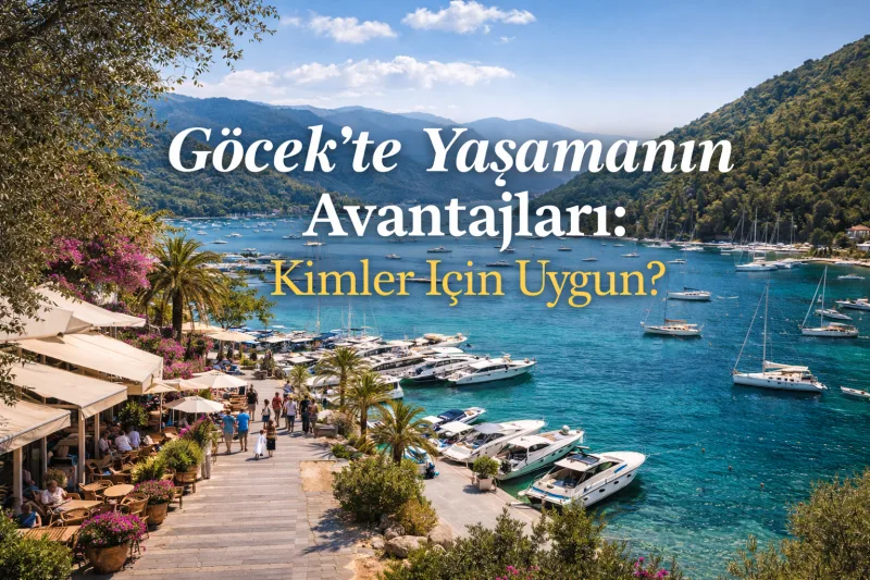 Göcek’te Yaşamanın Avantajları: Kimler İçin Uygun?